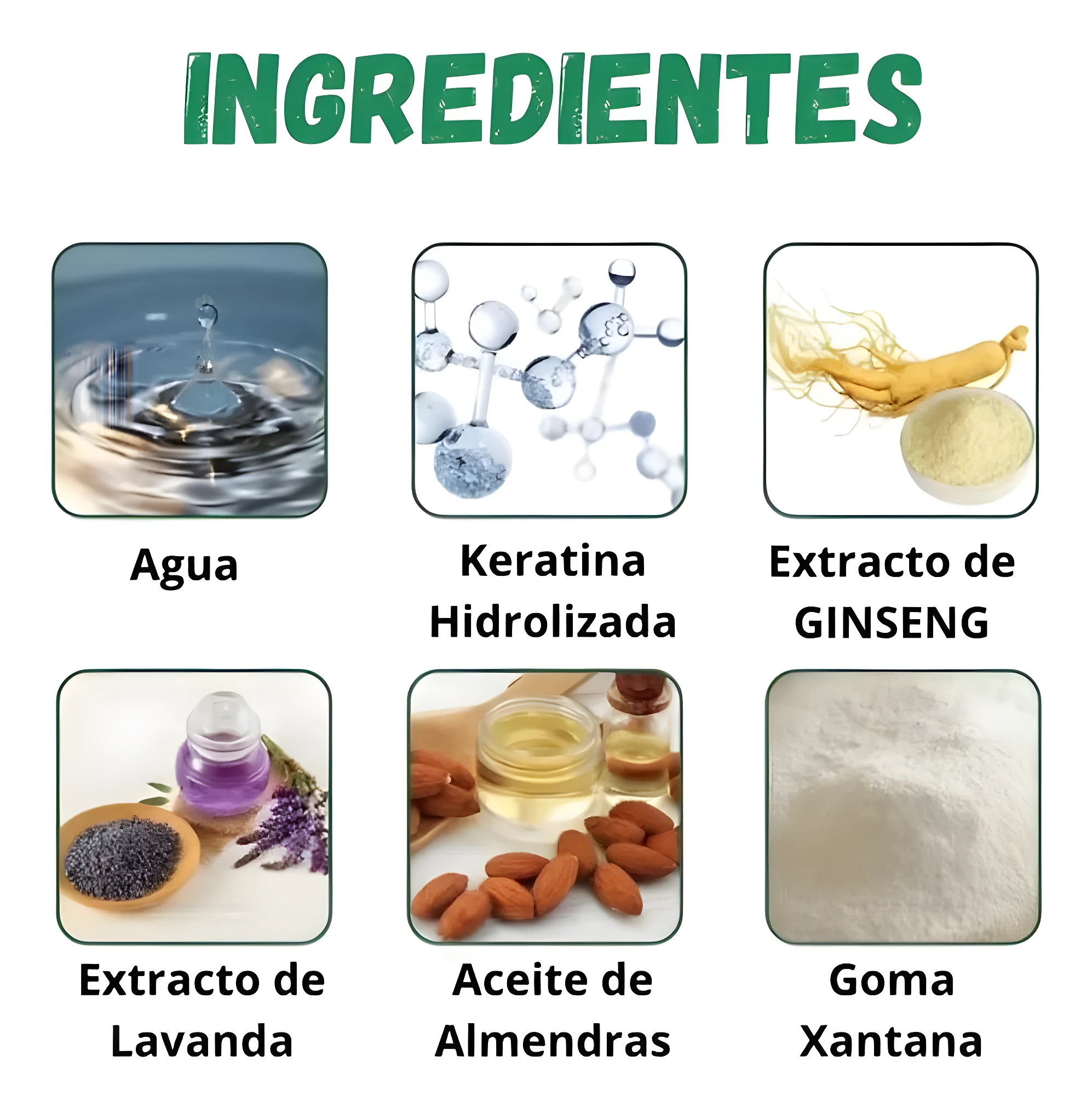 Ingredientes: agua, queratina hidrolizada, extracto de ginseng, extracto de lavanda, aceite de almendras y goma xantana para cabello dañado.